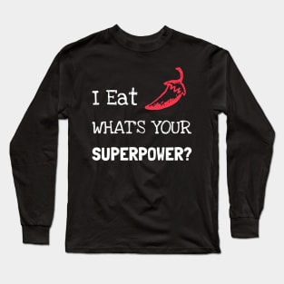 I Eat Chilli What´s Your Superpower Long Sleeve T-Shirt